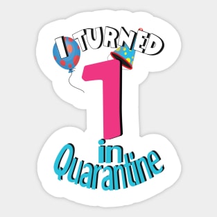 i turned 1  in quarantine Sticker